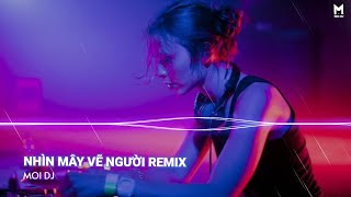 Nhìn Mây Vẽ Người Remix | Nhạc Trẻ Remix Hot TikTok Căng Cực Gây Nghiện Nhất 2022 | Moi DJ