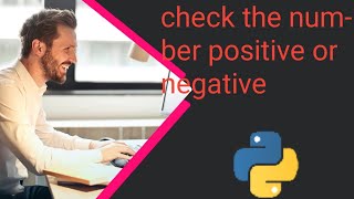 Write a python program check the number  is positive or negative || python tutorial in hindi
