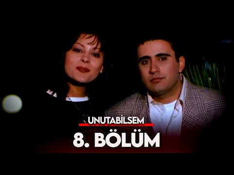 Unutabilsem 8. Bölüm - FULL BÖLÜM