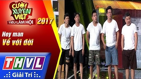 THVL | Cười xuyên Việt – Tiếu lâm hội 2017: Tập 2[6]: Về với đời - Hey Man (FULL)