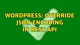 Wordpress: Override json encoding in rest api (2 Solutions!!)