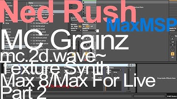 Max For Live Tutorial - MC Grainz Part 2 Texture Synth in Max For Live = Ned Rush