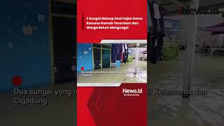 2 Sungai Meluap Usai Hujan Deras, Ratusan Rumah Terendam dan Warga Belum Mengungsi