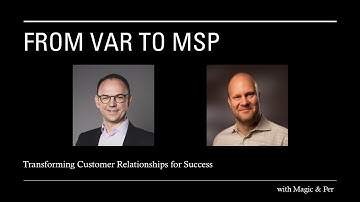 VAR to MSP: Transforming Customer Relationships for Success