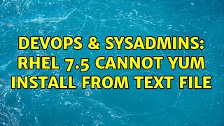 DevOps & SysAdmins: RHEL 7.5 Cannot Yum install from text file