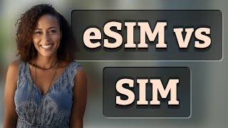 Which Is Better for Dual SIM Android: eSIM or Physical SIM?
