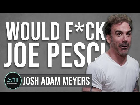 Josh Adam Meyers Wants a Threesome With Robert De Niro and Joe Pesci - Answer The Internet