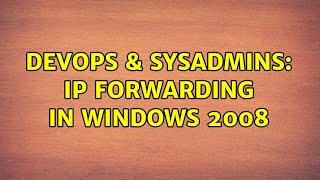 DevOps & SysAdmins: Ip forwarding in windows 2008
