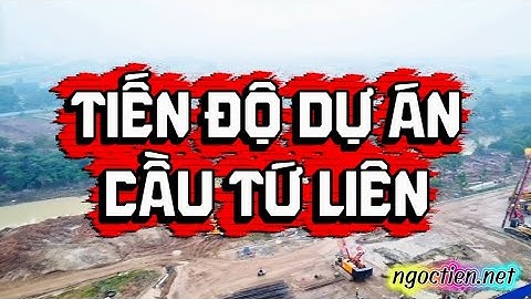 Tiến độ dự án Cầu Tứ Liên kết nối Hồ Tây và Đông Anh Vinhomes Global Gate bắc qua sông Hồng Hà Nội 