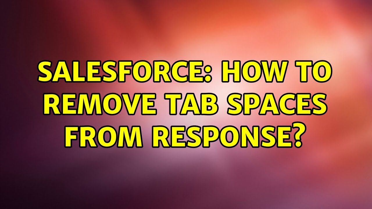 salesforce-how-to-remove-tab-spaces-from-response-youtube