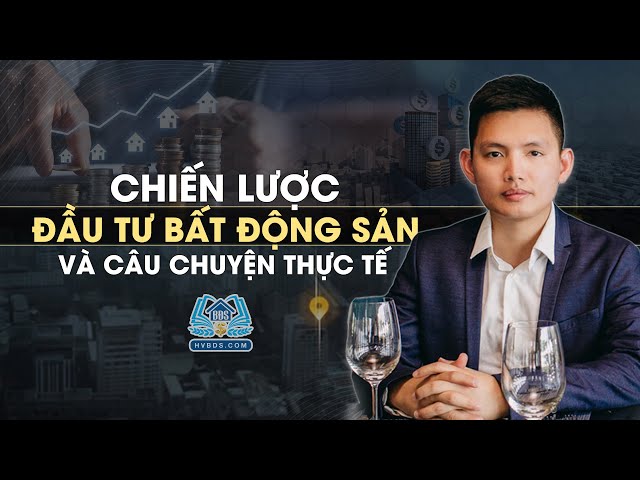 Chiến lược đầu tư và ví dụ thực tế các dự án HVBDS đã đầu tư sinh lời | HVBDS