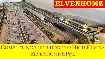 Finishing the scratch build of a bridge and scenic work on the baseboard: Elvenhome EP 152