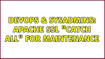 DevOps & SysAdmins: Apache SSL "catch all" for maintenance (3 Solutions!!)
