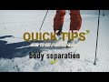 Q U I C K T I P S // how to ski / body separation