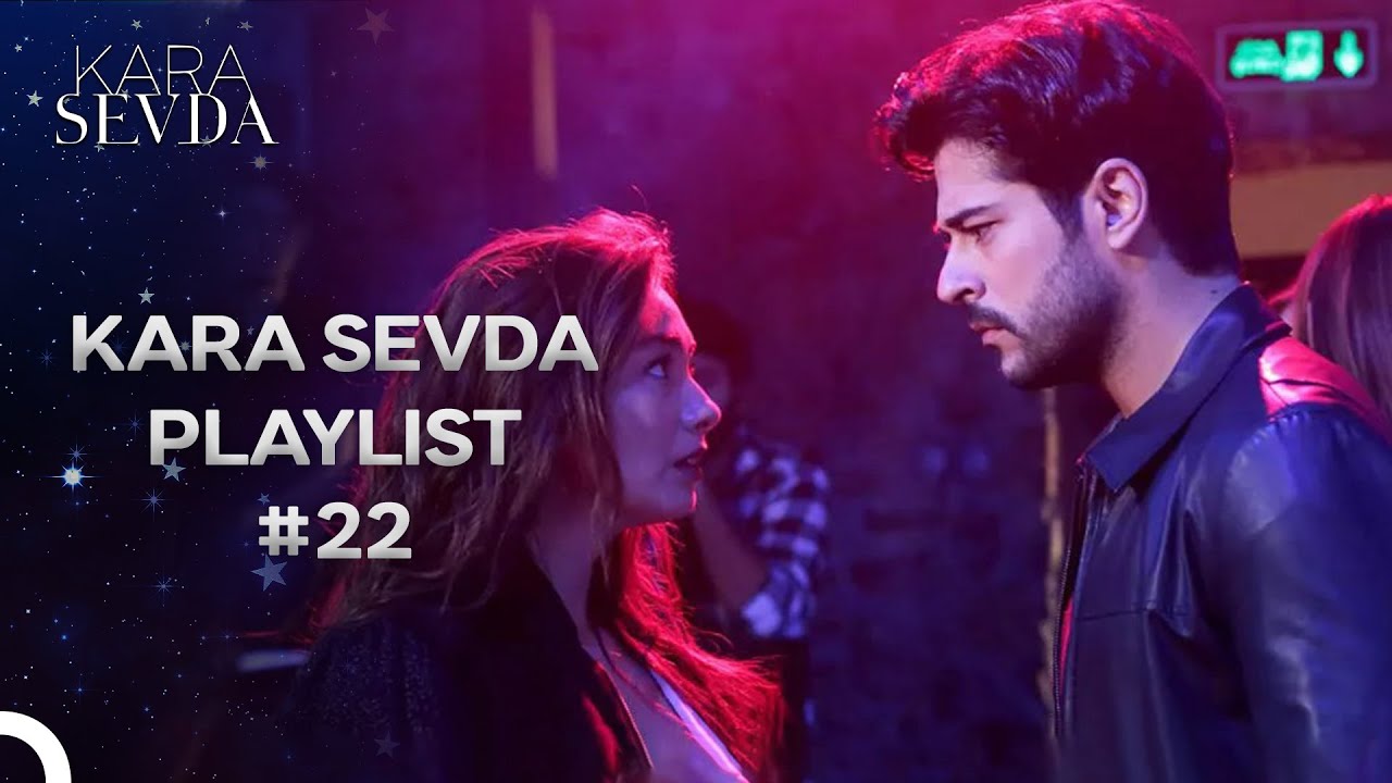 Sizi Hala Birlikte Hatırlayan İnsanlarla Karşılaştığınızda Dinlemeniz Gereken Şarkılar - Kara Sevda