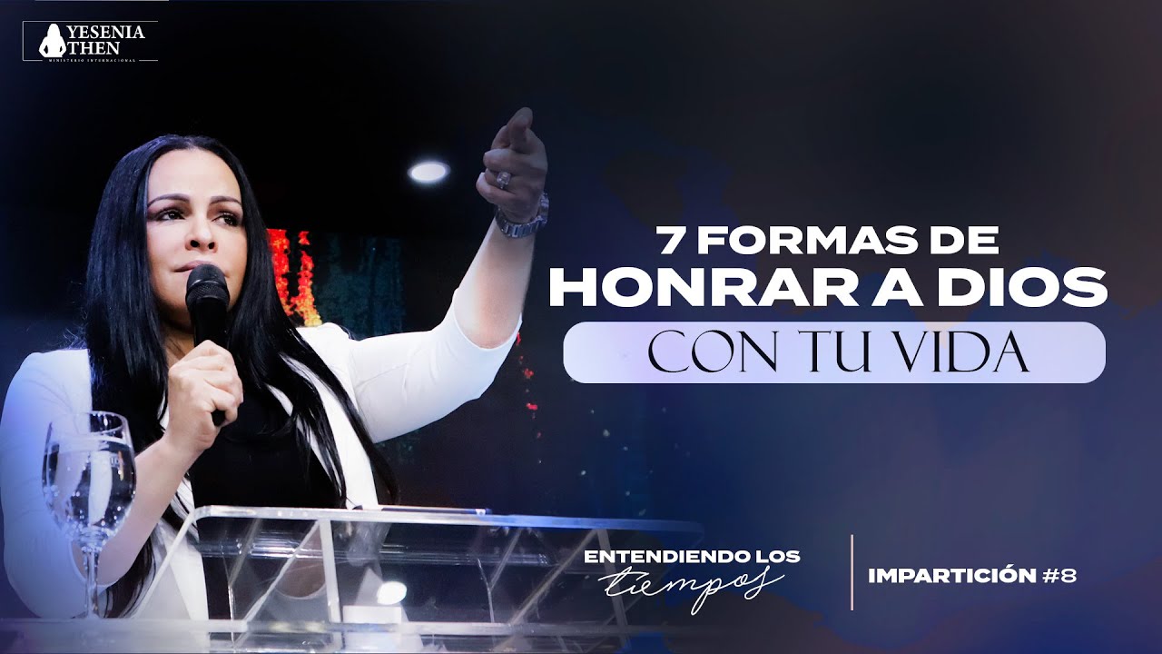 7 Formas de honrar a Dios con tu vida ► Pastora Yesenia Then (