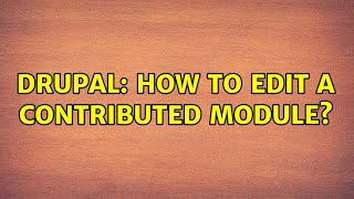 Drupal: How to Edit a contributed module? (2 Solutions!!)
