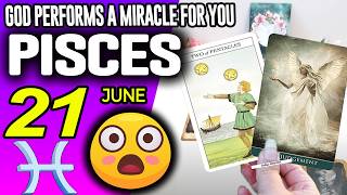 Pisces ♓😇GOD PERFORMS A MIRACLE FOR YOU❗🙌 horoscope for today JUNE 21 2026 ♓ #pisces tarot JUNE
