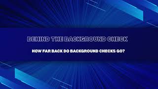 How Far Back Do Background Checks Go?