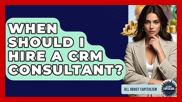 When Should I Hire A CRM Consultant? - All About Capitalism