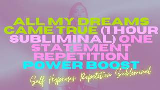 all my dreams came true (1 hour subliminal power boost) one statement repetition