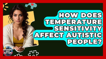 How Does Temperature Sensitivity Affect Autistic People? - Answers About Autism
