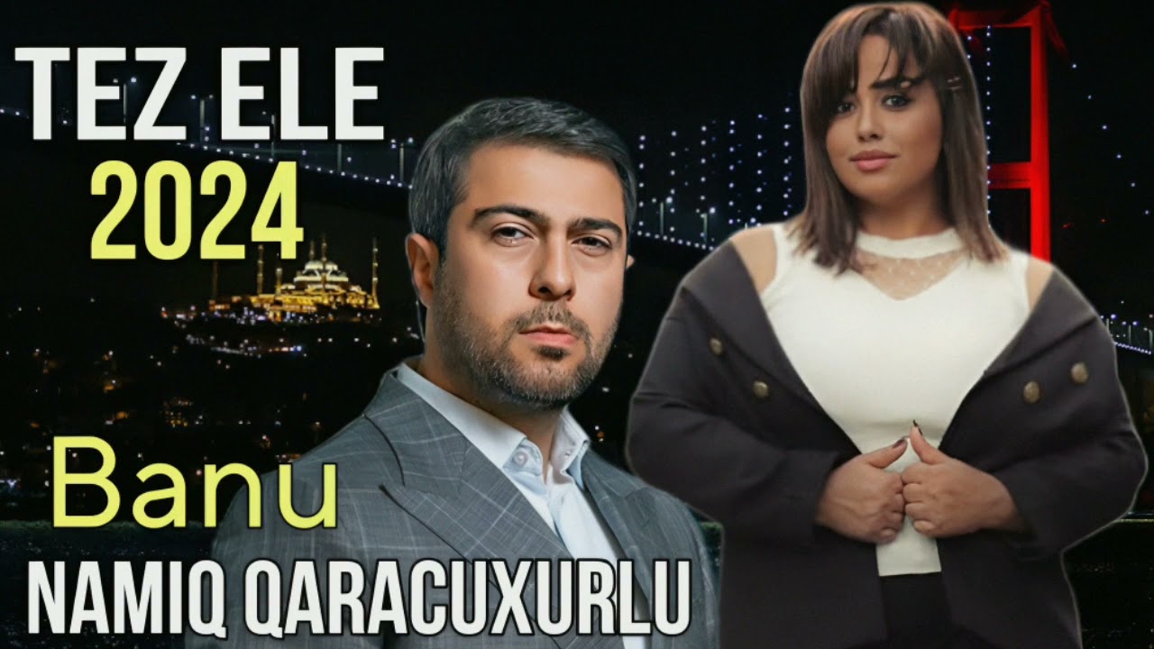 ⁣Banu ft Namiq Qaracuxurlu - Tez Ele (Remix) - 2024 Official Music