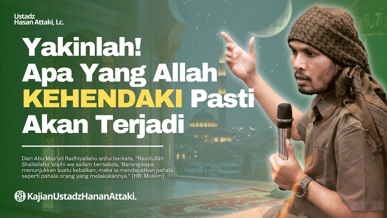 Yakinlah! Apa Yang Allah Kehendaki Pasti Akan Terjadi | Ustadz Hanan Attaki