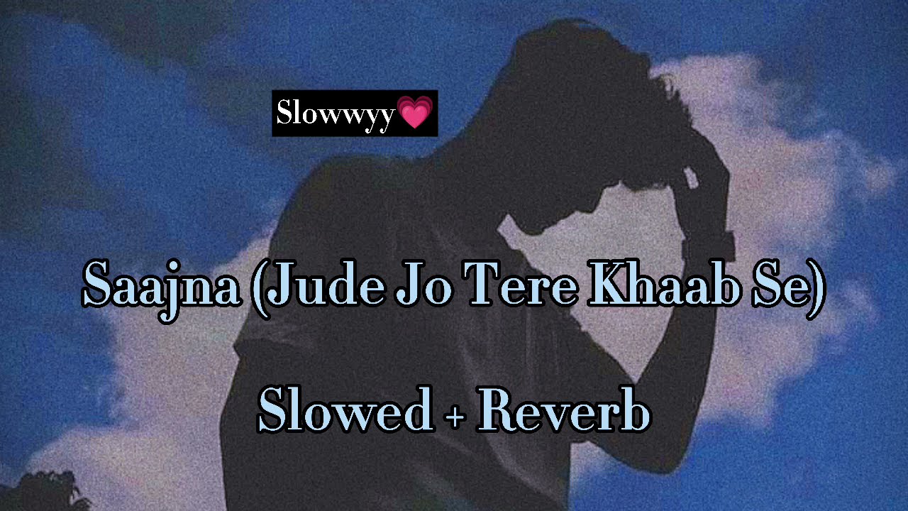 Saajna Jude Jo Tere Khwab Se   I Me Aur Main  Falak Shabir slowed  reverb  speed change 