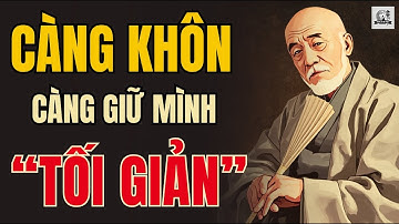 CỔ NHÂN DẠY - Tại sao “TỐI GIẢN” là lối sống CỰC KỲ KHÔN ? | Triết Lý Sống