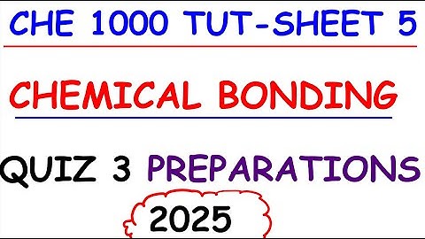 CHE 1000 TUTORIAL SHEET 5   CHEMICAL BONDING 2025