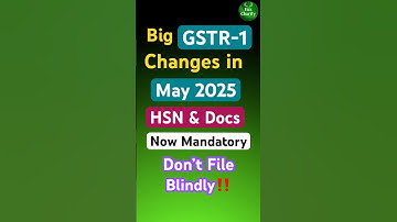 GSTR-1 Just Got Tough | Major changes from May 2025 | HSN and Document details— Now Mandatory |