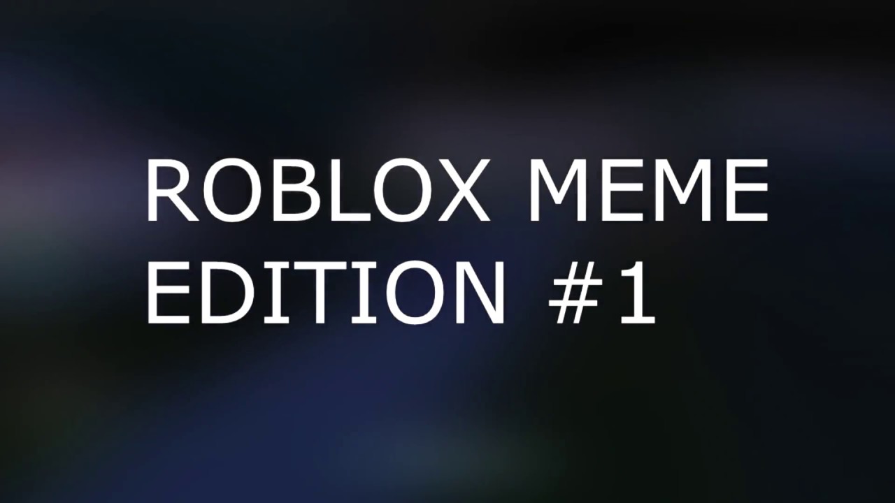 ROBLOX MEME EDITION #1 (Re-upload)