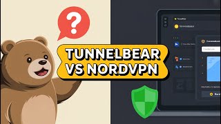 TunnelBear vs NordVPN: Worth It in 2025? Honest Comparison