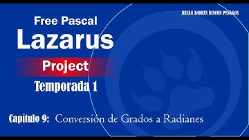 Free Pascal Lazarus Project - Temporada 1 - Capitulo 9 - Conversión de Grados a Radianes