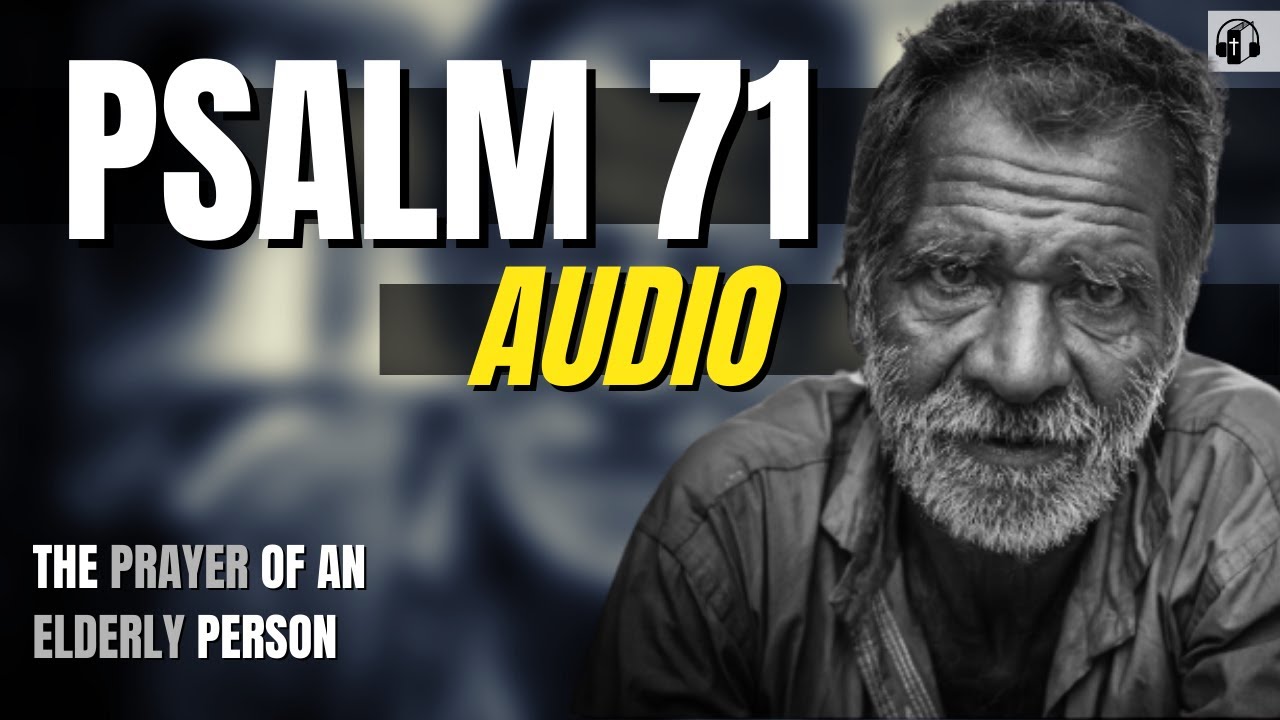 Psalm 71 "The Prayer of an Elderly Person" - Good News Translation Audio (Unknown Author)