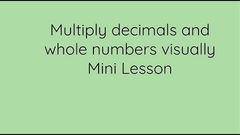 Multiply decimals and whole numbers visually mini lesson