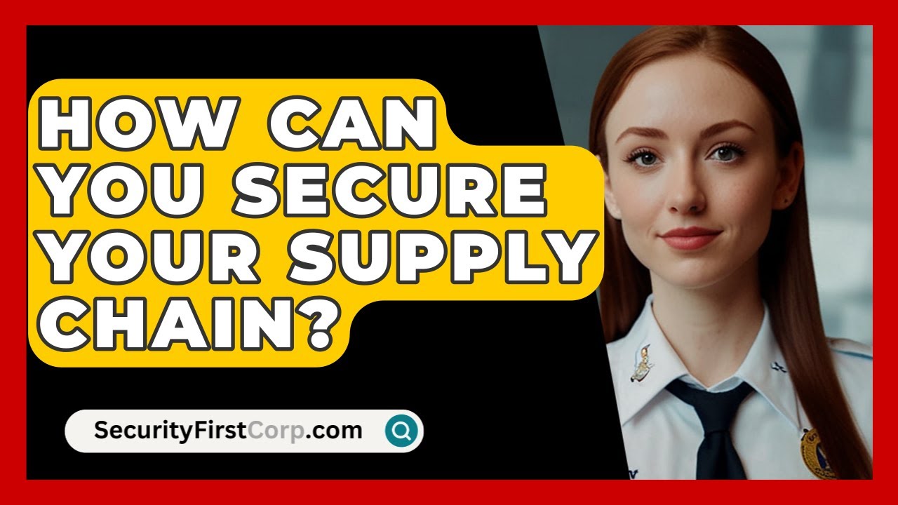 How Can You Secure Your Supply Chain? - SecurityFirstCorp.com