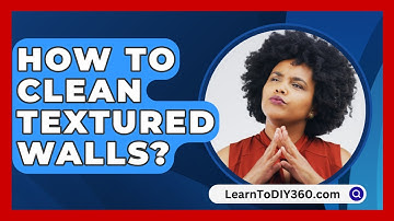 How To Clean Textured Walls? - LearnToDIY360.com