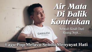 Download Lagu Air Mata Di Balik Kontrakan - Kisah Nyata Anak Rantau | Lagu Galau Pop Melayu  MP3