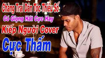 Kiếp Người - Lã Phong Lâm | Điểu Dũng Cover | Chàng Trai Dân Tộc Thiểu Số Có Giọng Hát Cực Hay
