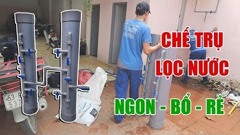 Cách lắp cây lọc nước chế bằng ống nhựa PVC khử phèn sắt giếng khoan đầu nguồn