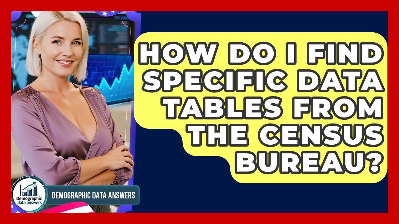 How Do I Find Specific Data Tables From The Census Bureau