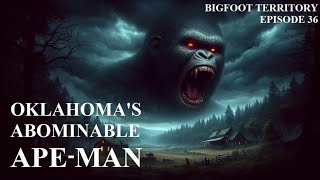 Bigfoot Territory Ep. 36 - Oklahoma's Abominable Ape-Man COMPLETE DOCUMENTARY Bigfoot Sasquatch Yeti