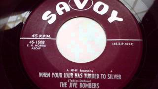 JIVE BOMBERS - WHEN YOUR HAIR HAS TURNED TO SILVER - SAVOY 1508 chords