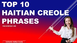 Top 10 HAITIAN CREOLE phrases for everyday life in Haiti or in the diaspora