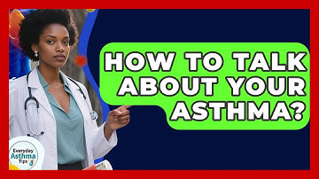 How To Talk About Your Asthma? - Everyday Asthma Tips