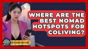 Where Are The Best Nomad Hotspots For Coliving? - Digital Nomad Success Guide