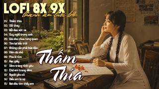 GIAI ĐIỆU CỦA THANH XUÂN 8X 9X | Thấm Thía, Đổi Thay - Nhạc Trẻ 8x 9x Đời Đầu Nghe Là Nghiện