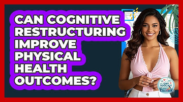 Can Cognitive Restructuring Improve Physical Health Outcomes? - CBT Toolkit